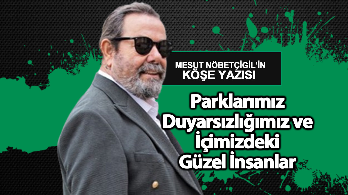 Parklarımız, Duyarsızlığımız ve İçimizdeki Güzel İnsanlar