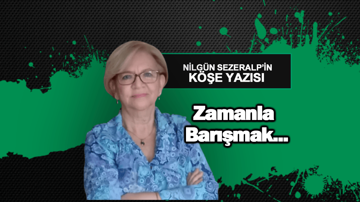 Zamanla Barışmak…