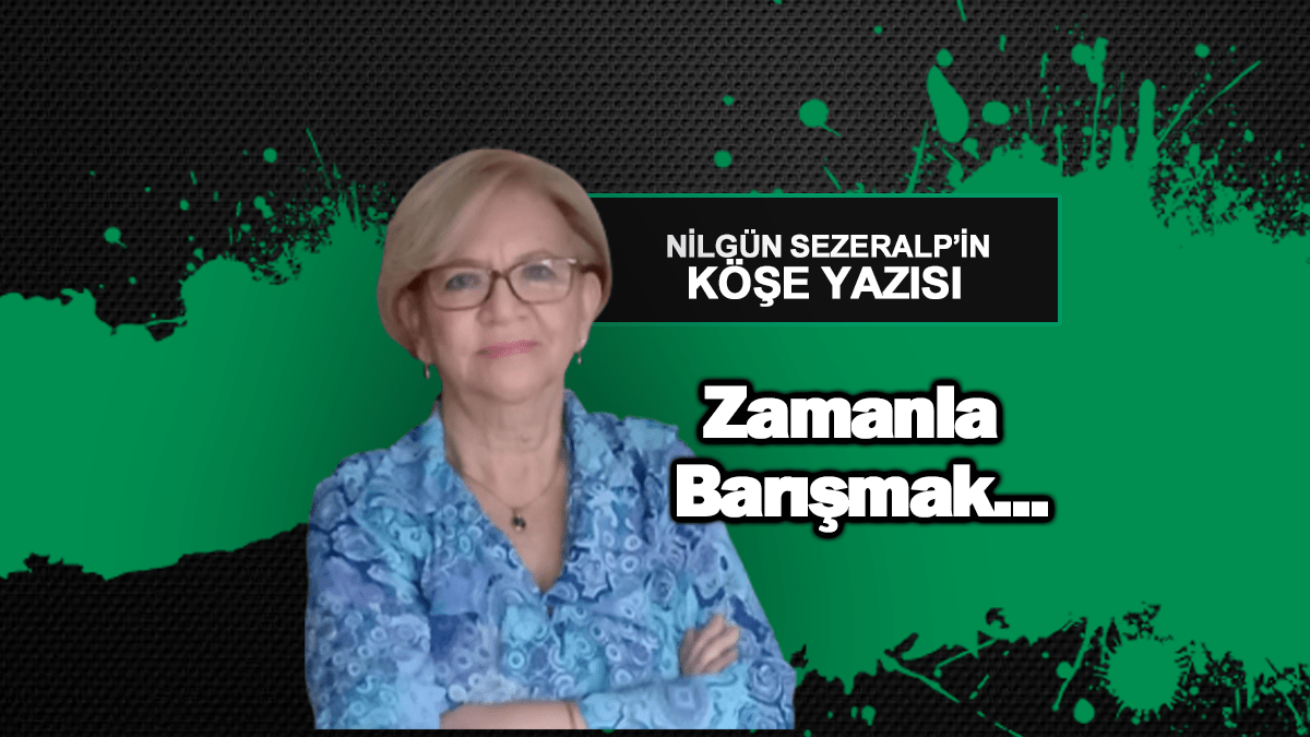 Zamanla Barışmak…