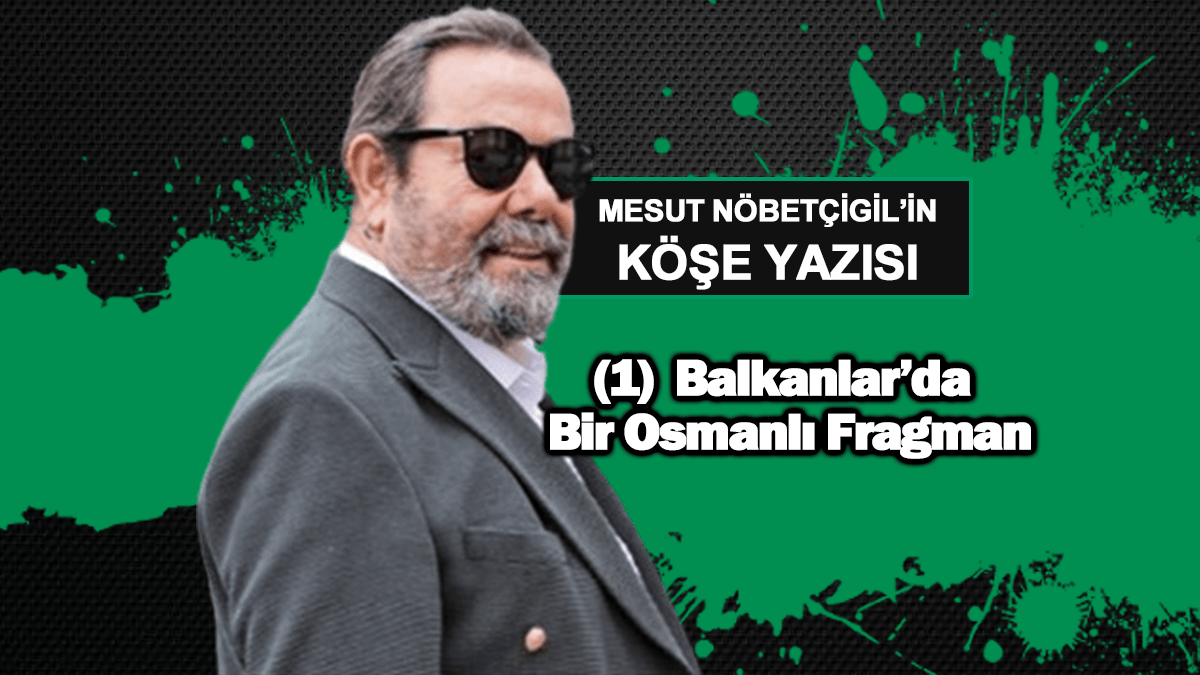 (1) Balkanlar’da Bir Osmanlı Fragman