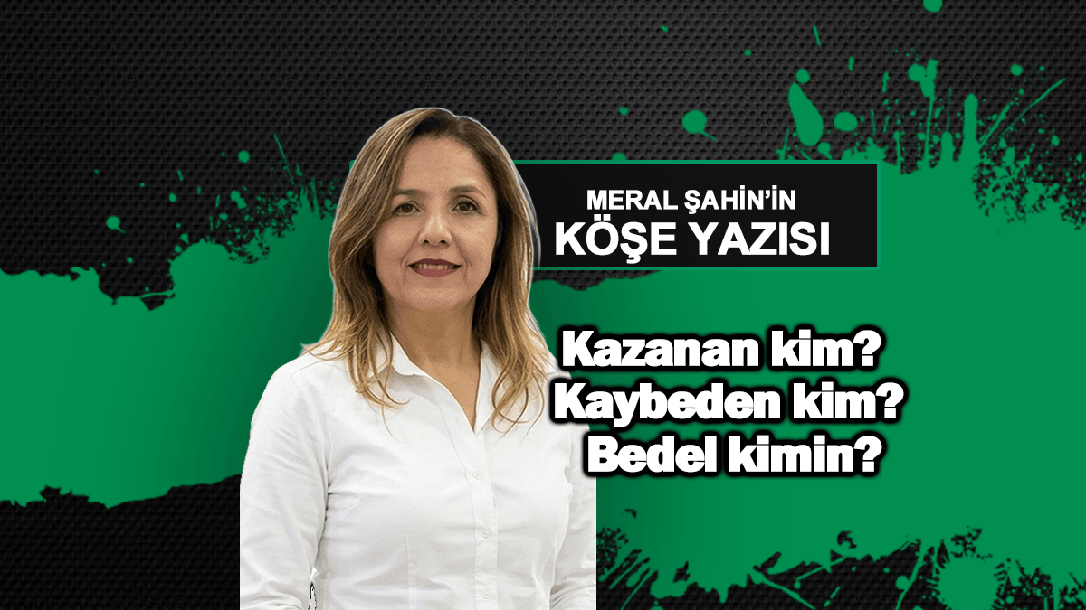Kazanan kim? Kaybeden kim? Bedel kimin?