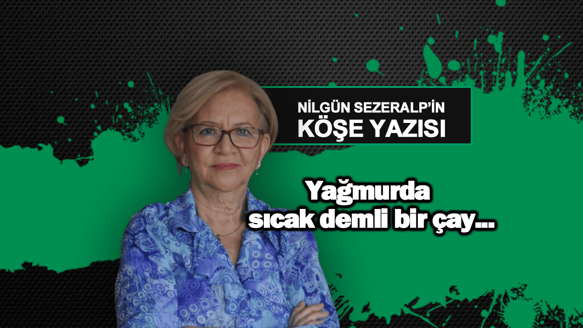 Yağmurda sıcak demli bir çay…