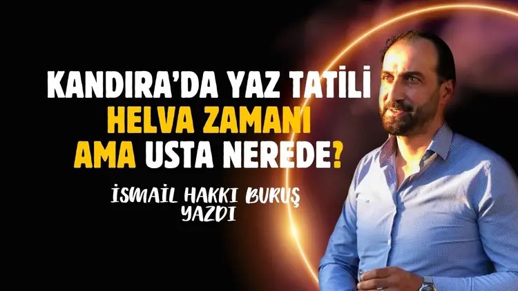 Kandıra’da Yaz Tatili: Helva Zamanı Ama Usta Nerede?
