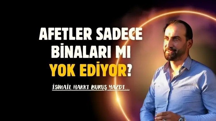 Afetler sadece binaları mı yok ediyor?