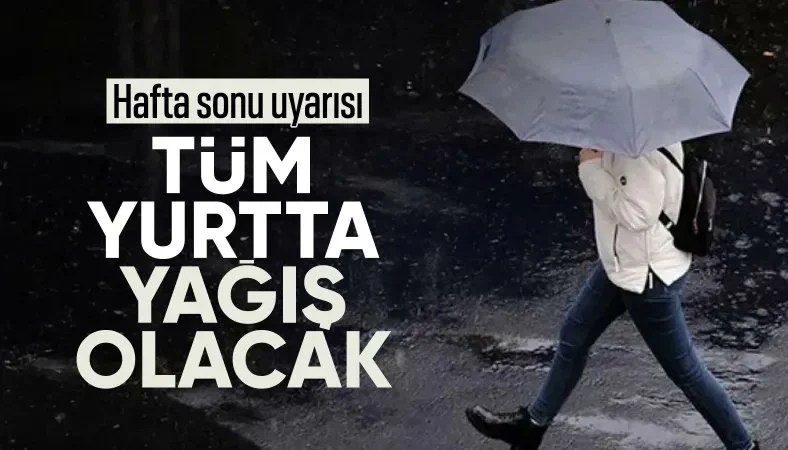 Hafta sonu Türkiye genelinde yağış bekleniyor!