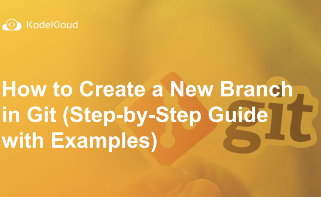 How To Create A New Branch In Git (Step-by-Step Guide With Examples)