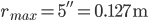 r_{max} = 5'' = 0.127 \mathrm{m}