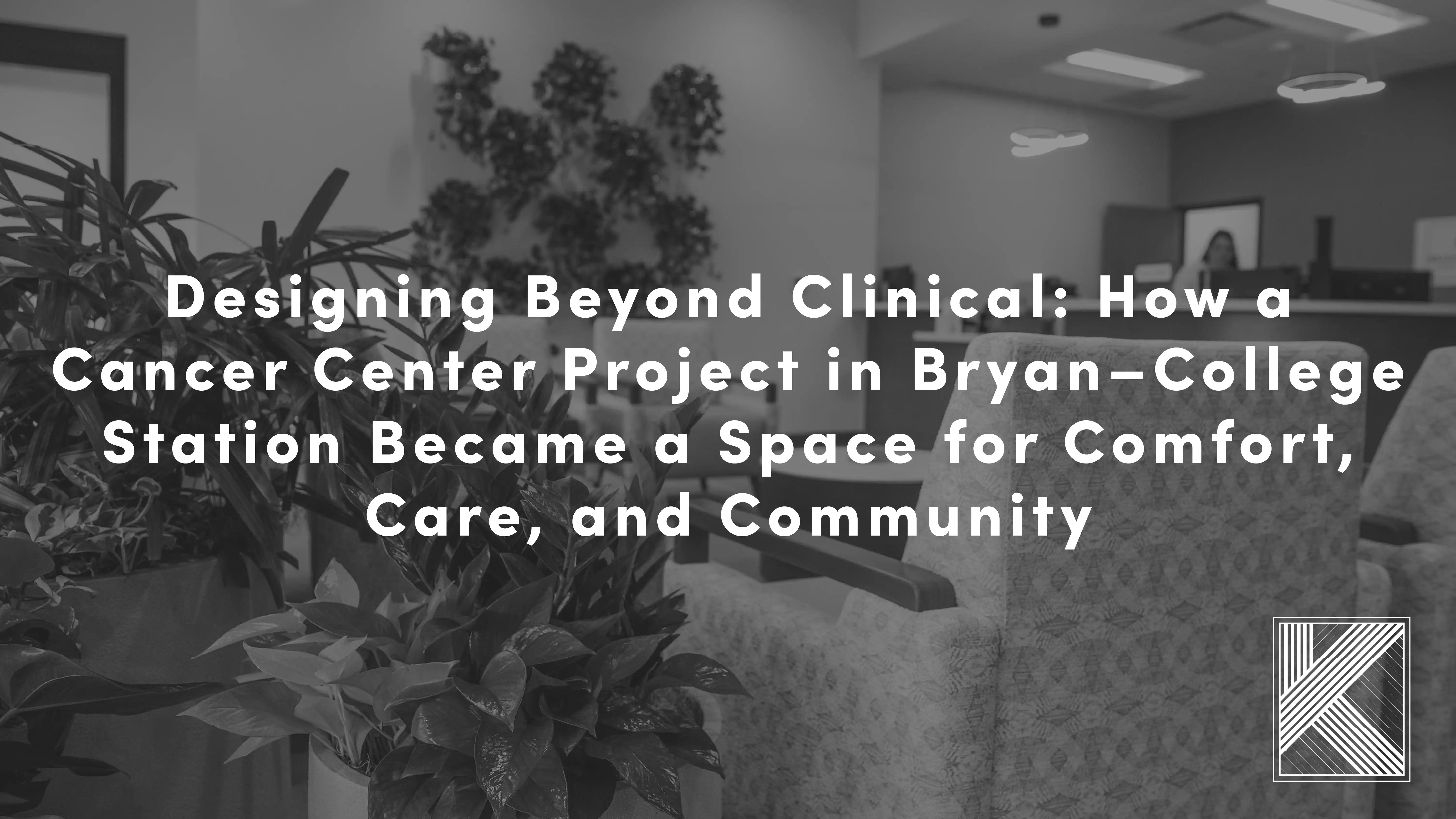 See how Koll Interiors designed a cancer center in Bryan–College Station focused on comfort, light, and care. A human-centered approach to healthcare environments in BCS.