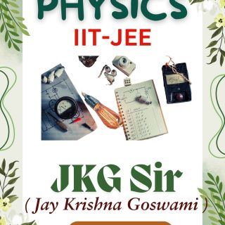 "Physics IIT-JEE handwritten notes by JKG Sir (Jay Krishna Goswami) for Class XI-XII. Comprehensive study material with conceptual explanations and problem-solving techniques, designed for IIT-JEE aspirants."