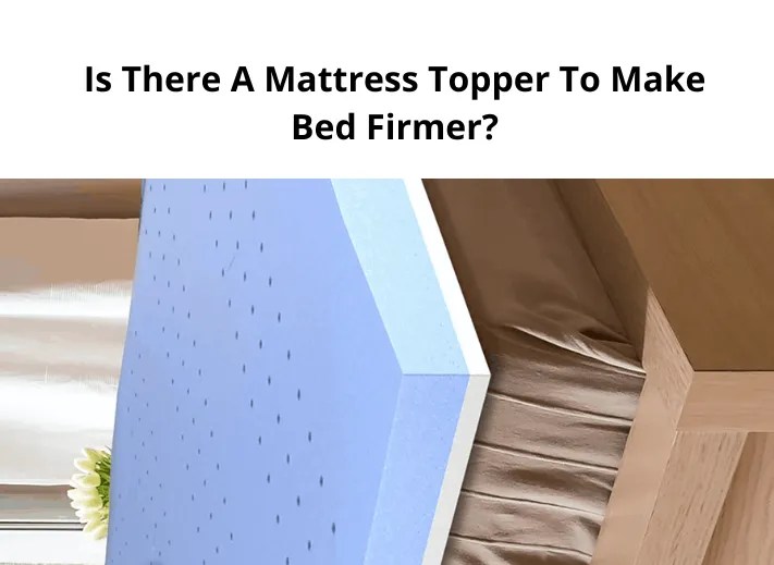 Is There A Mattress Topper To Make Bed Firmer