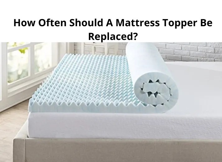 How Often Should A Mattress Topper Be Replaced?