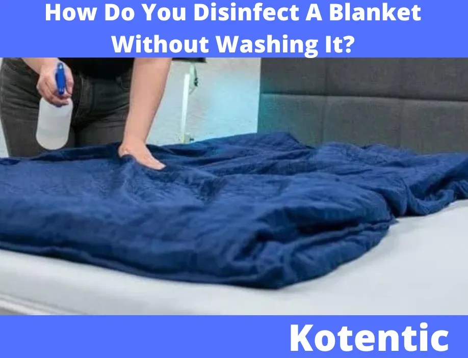 How Do You Disinfect A Blanket Without Washing It?