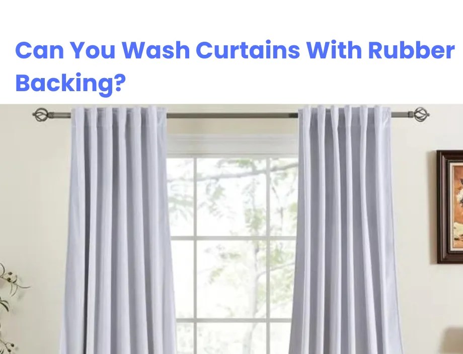 Can You Wash Curtains With Rubber Backing?