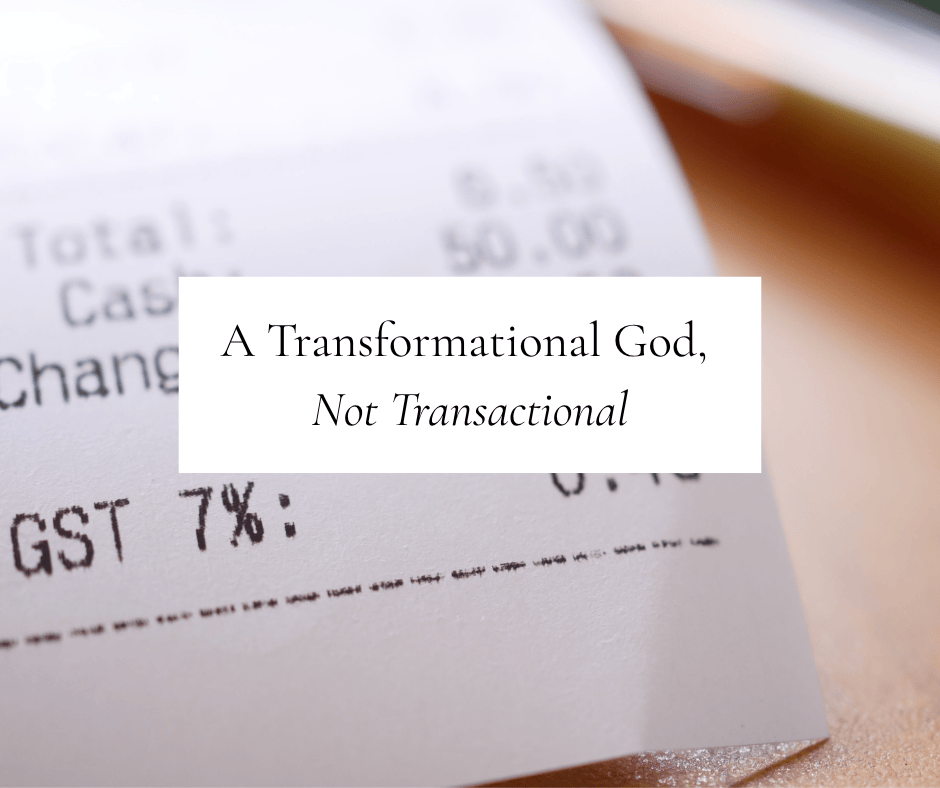A Transformational God, Not Transactional