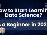 How To Start Learning Data Science For Beginners