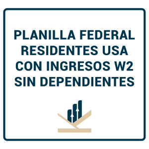 Planilla Federal Residentes USA con ingresos W2 sin Dependientes