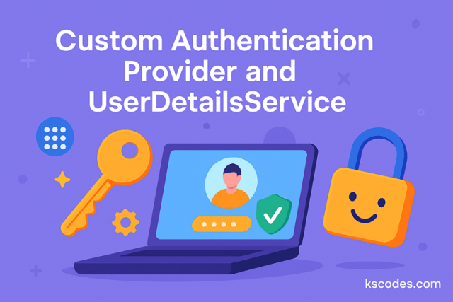 Custom Authentication Provider and UserDetailsService