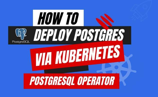 How To Deploy Postgres Via Kubernetes PostgreSQL Operator