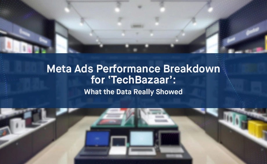 KuiperZ blog analyzes Meta Ads performance for TechBazaar electronics store in Bangladesh, revealing data-driven insights for campaign optimization.
