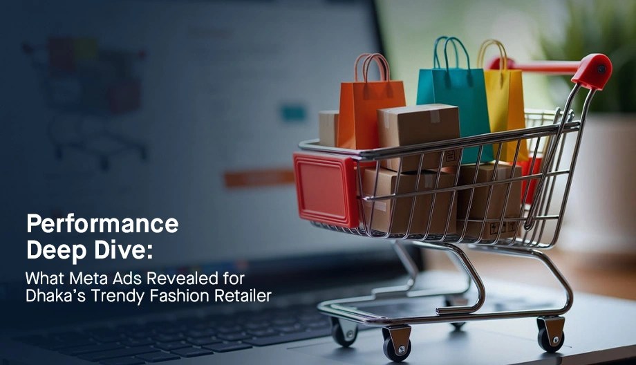 KuiperZ blog case study on Meta Ads performance for Trendy Dhaka fashion retailer in Bangladesh, analyzing campaign results and growth strategies