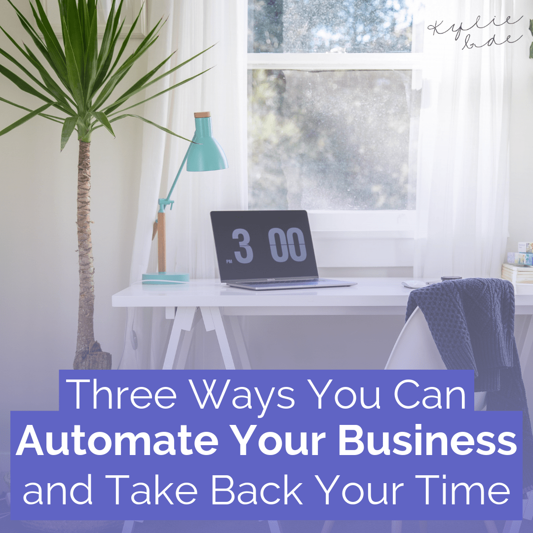 Blog Title - Three Ways You Can Automate Your Business And Take Back Your Time
