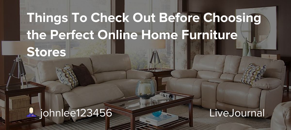 Pay monthly option with 0% interest. Things To Check Out Before Choosing The Perfect Online Home Furniture Stores