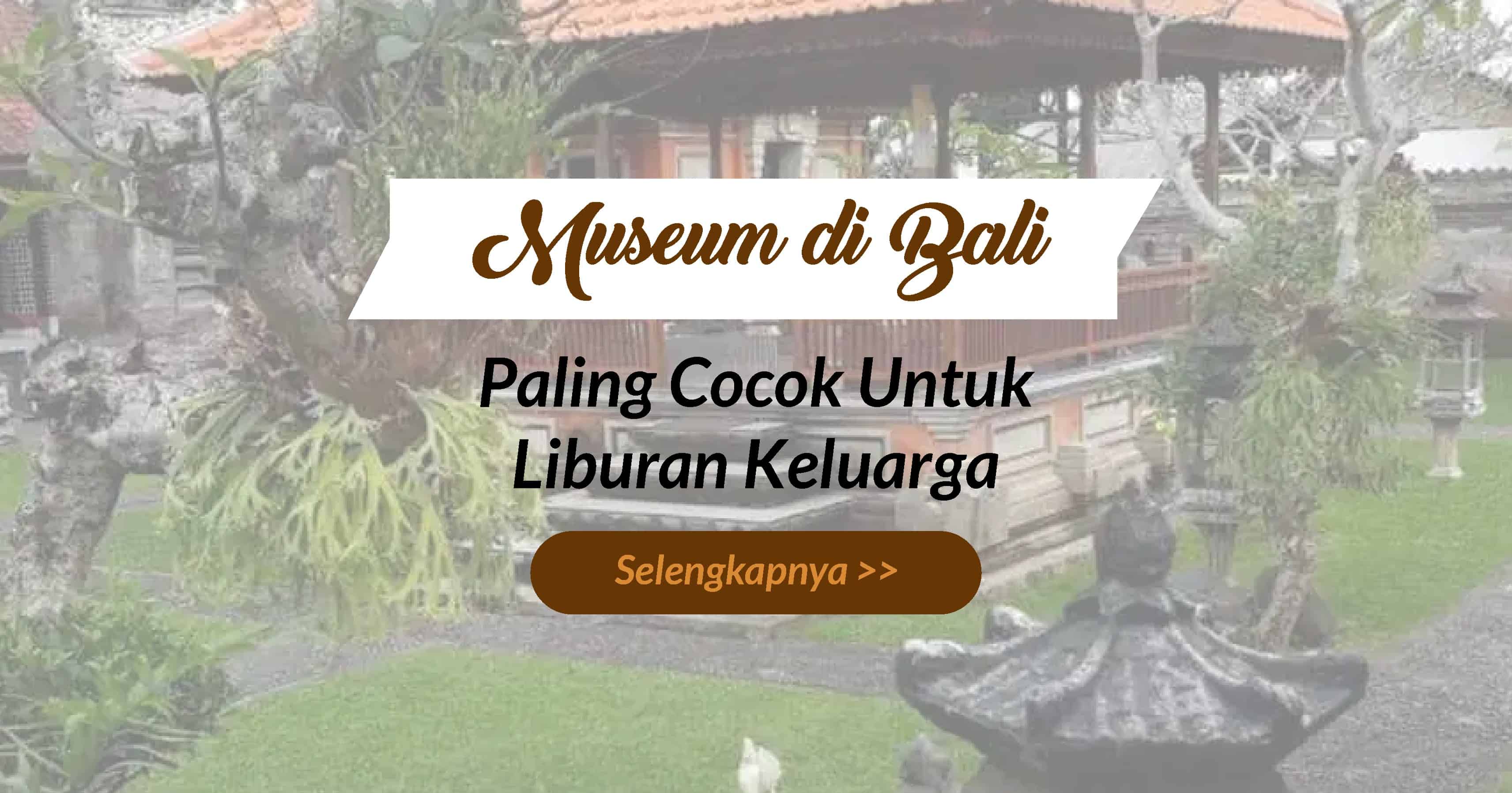 From the boutiques of seminyak to the s. Museum Di Pulau Bali Yang Cocok Untuk Liburan Bersama Keluarga Anda