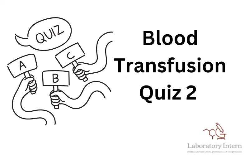 Blood Transfusion MCQ Quiz 2