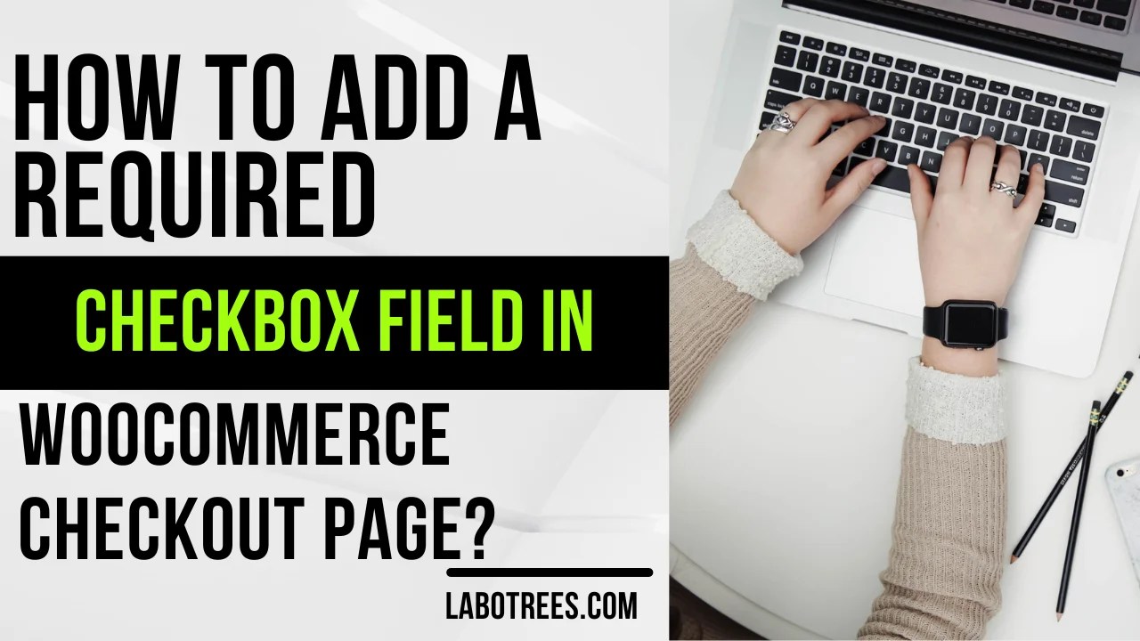 How to add a required checkbox field in WooCommerce checkout page ...