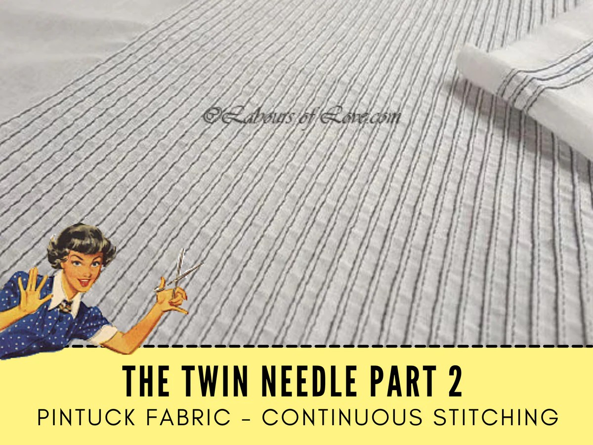 Sewing Lesson How To Use A Twin Needle Sewing Techniques Labours Of