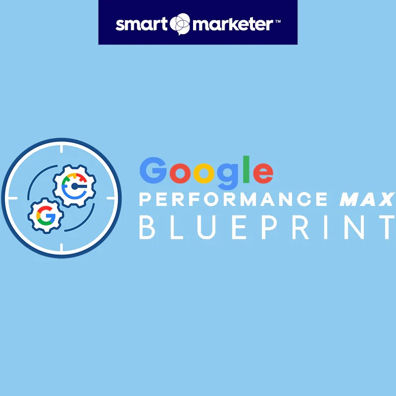 Performance Max Blueprint Smart Marketer