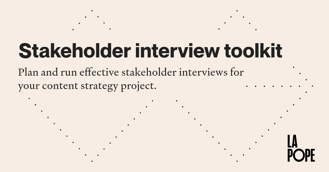 Stakeholder interview toolkit: Plan and run effective stakeholder interviews for your content strategy project.
