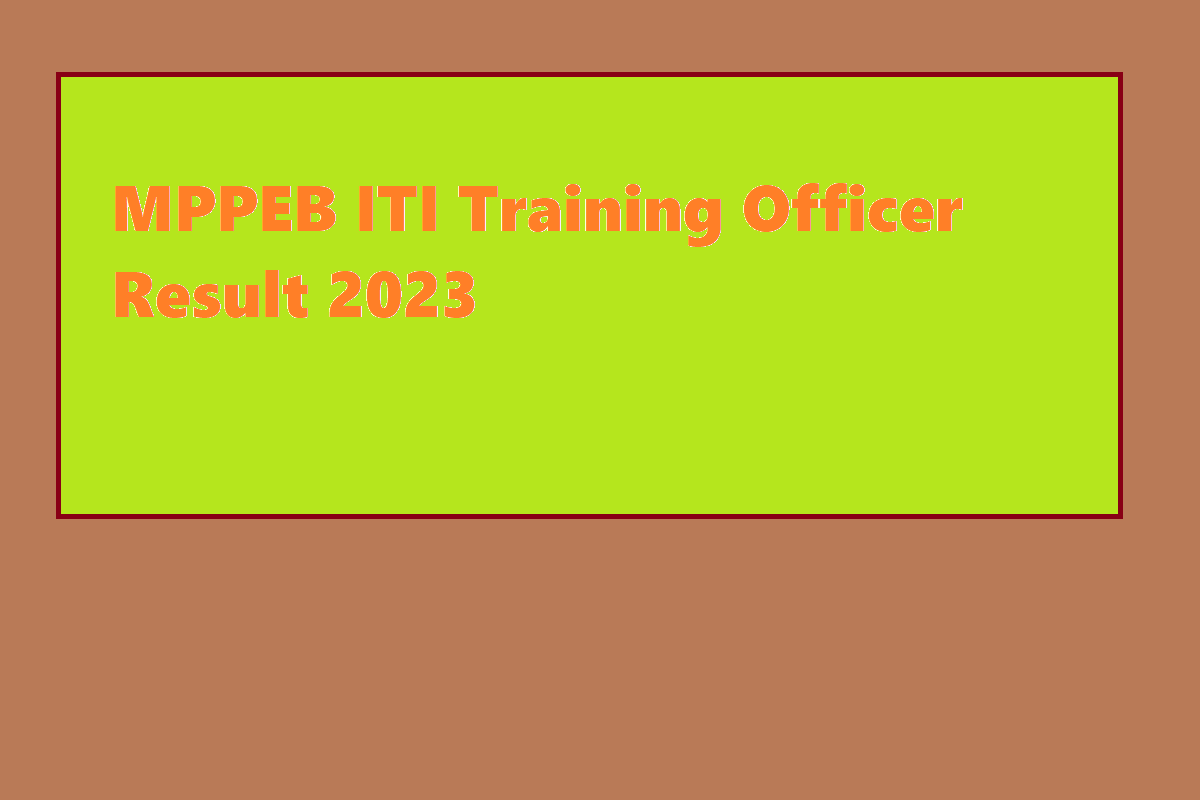 MPPEB ITI Training Officer Result 2023 Download PDF, Cut Off, Useful Details - Vimarsana News