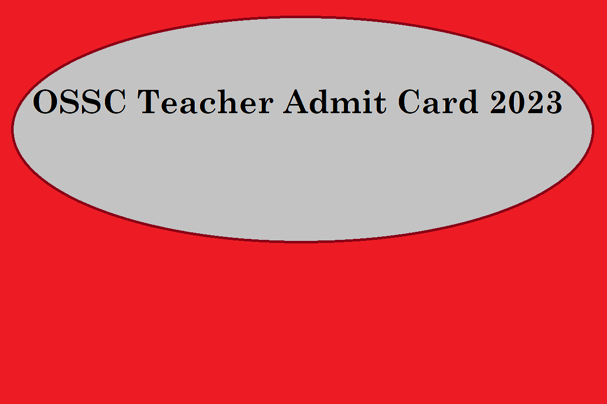 OSSC Teacher Admit Card 2023 Download Link, Exam Date, Useful Details - Vimarsana News