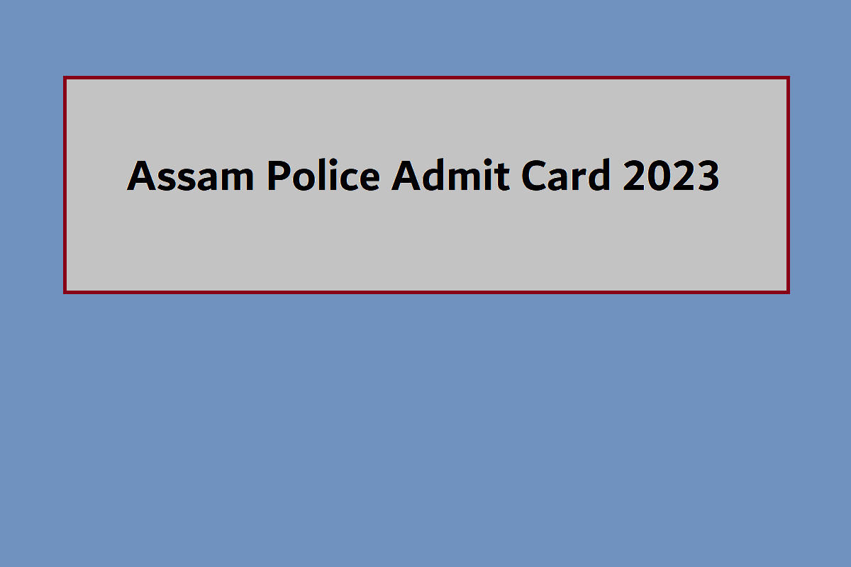 Assam Police Admit Card 2023 Download Link, Exam Date, Significant Details - Vimarsana News