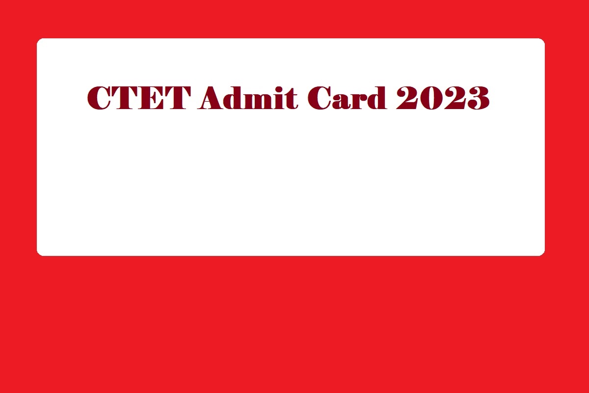 CTET Admit Card 2023 Release Date, How To Download, Link, Useful Details - Vimarsana News