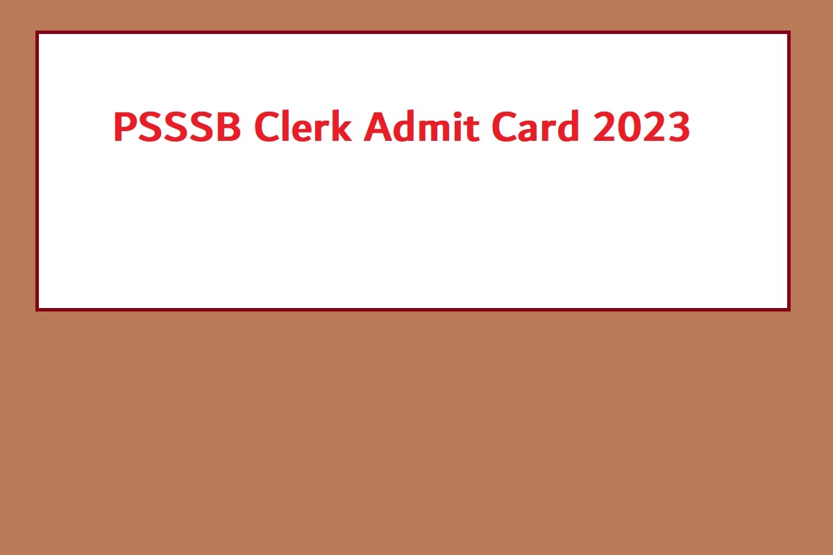 PSSSB Clerk Admit Card 2023 Download Link, Exam Date, Important Details - Vimarsana News