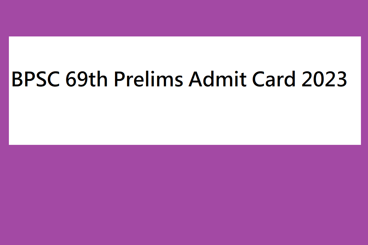 BPSC 69th Prelims Admit Card 2023 Date, Download Link, Exam Date, Important Details - Vimarsana News