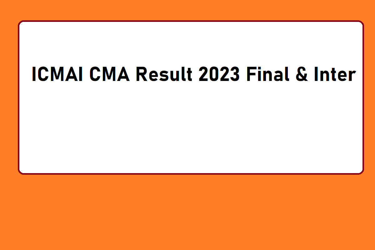 ICMAI CMA Result 2023 Final & Inter, Link, How To Check, Useful Details - Vimarsana News