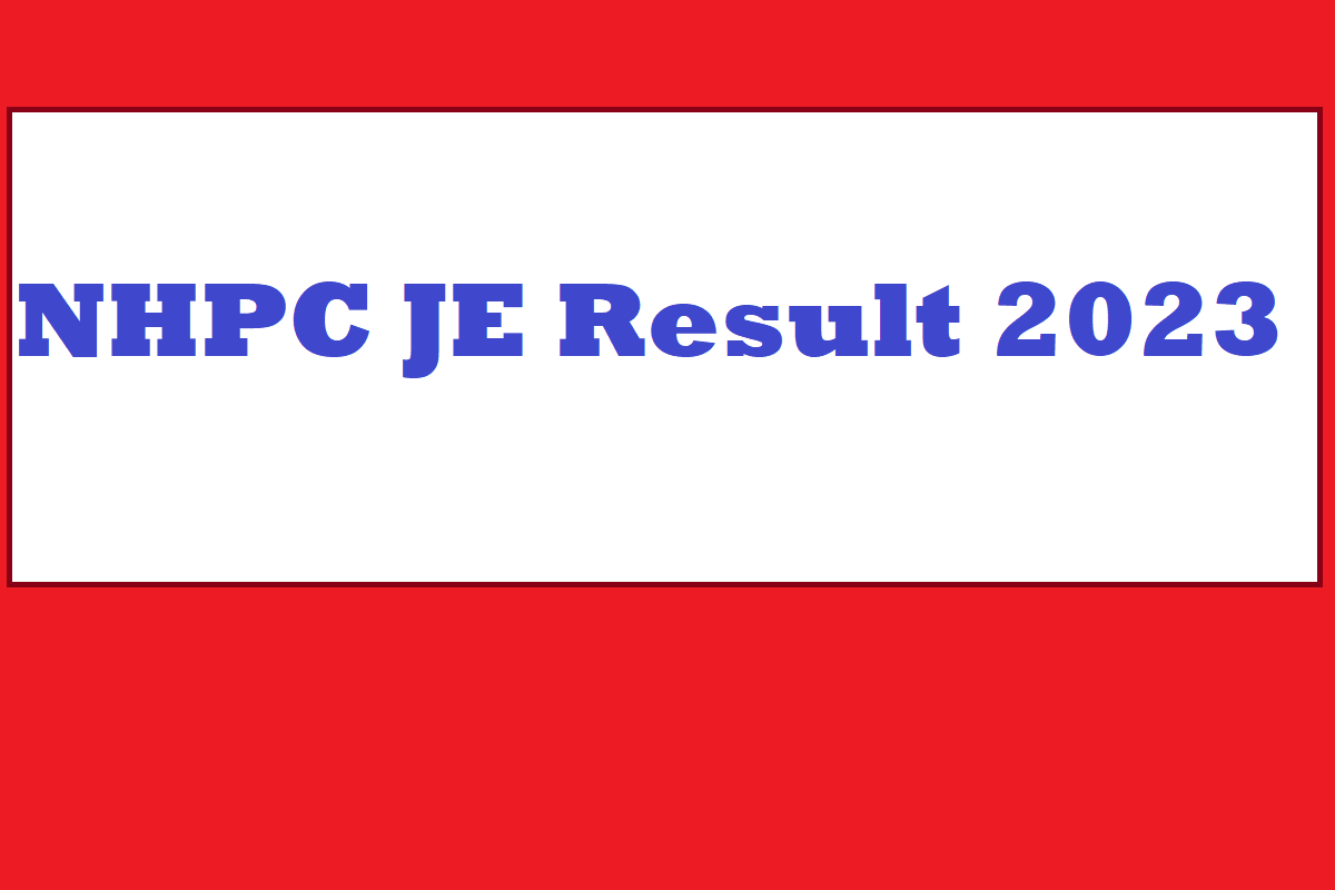 NHPC JE Result 2023 Date, Link, How To Check, Useful Details - Vimarsana News
