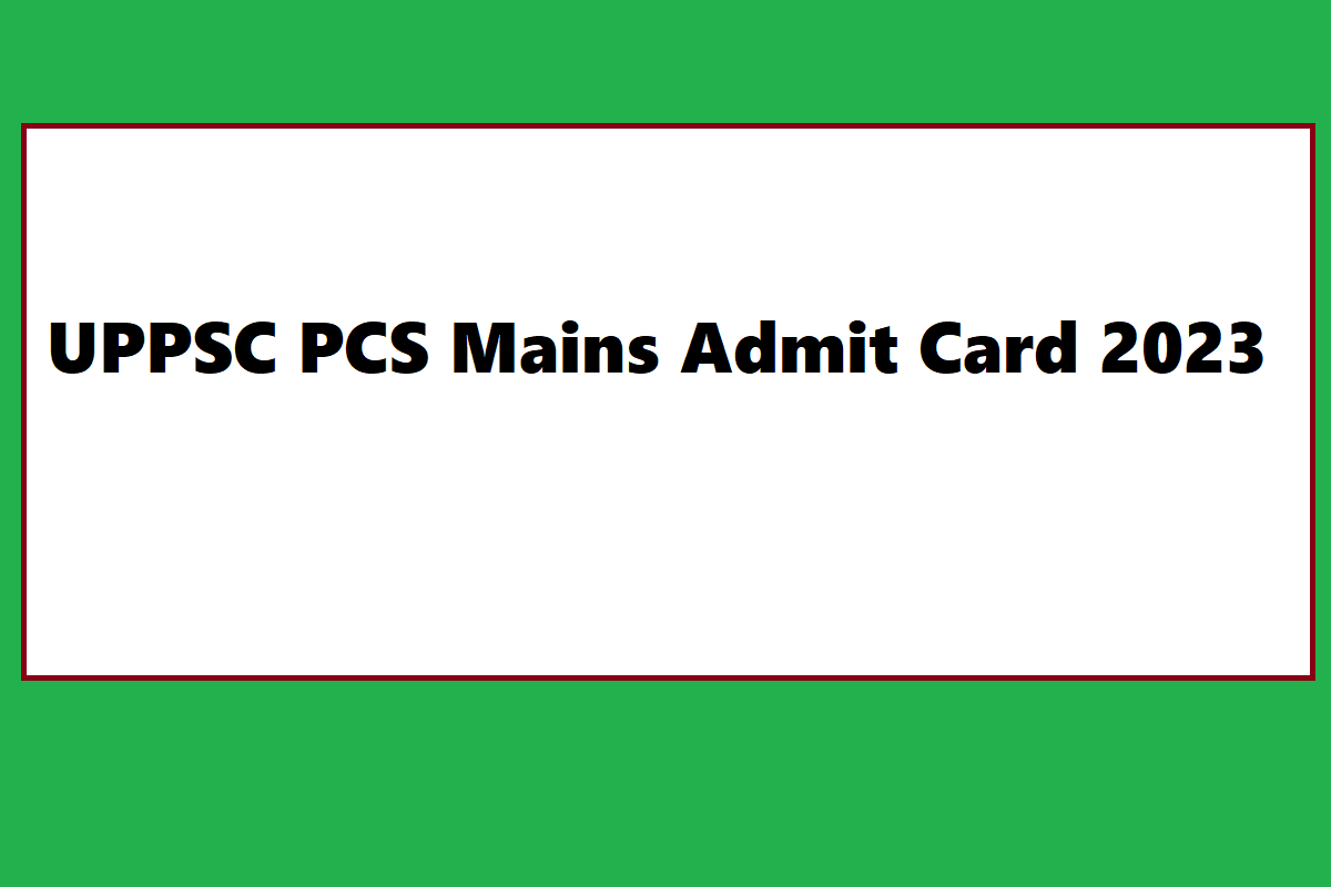 UPPSC PCS Mains Admit Card 2023 Download Link, How To Check, Useful Details - Vimarsana News
