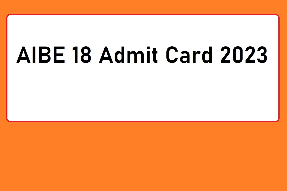 AIBE 18 Admit Card 2023 Release Date, Download Link, Exam Date, Useful Details - Vimarsana News