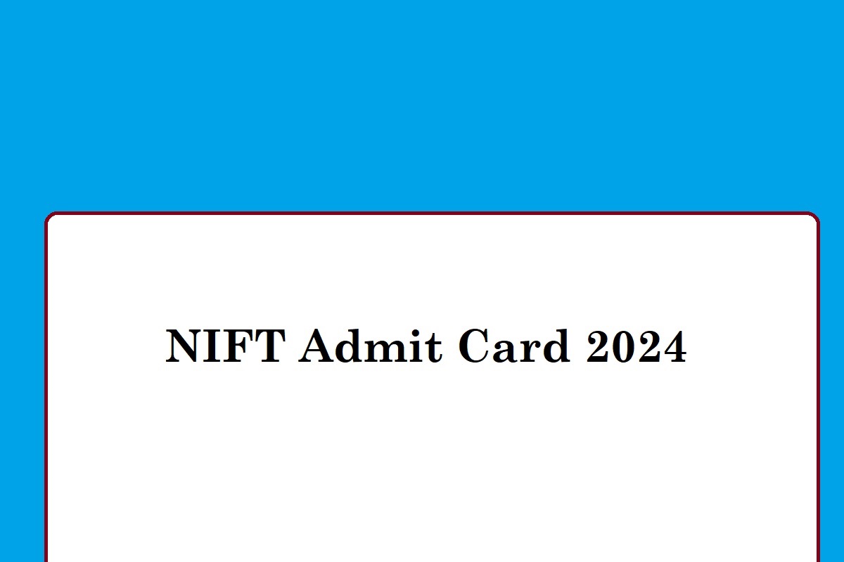 NIFT Admit Card 2024 Download Link, Date, Exam Date, Useful Updates - Vimarsana News