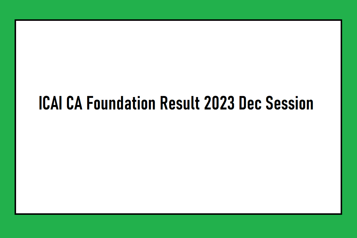 ICAI CA Foundation Result 2023 Dec Session To Be Announced Today, Link, How To Check, Important Updates - Vimarsana News
