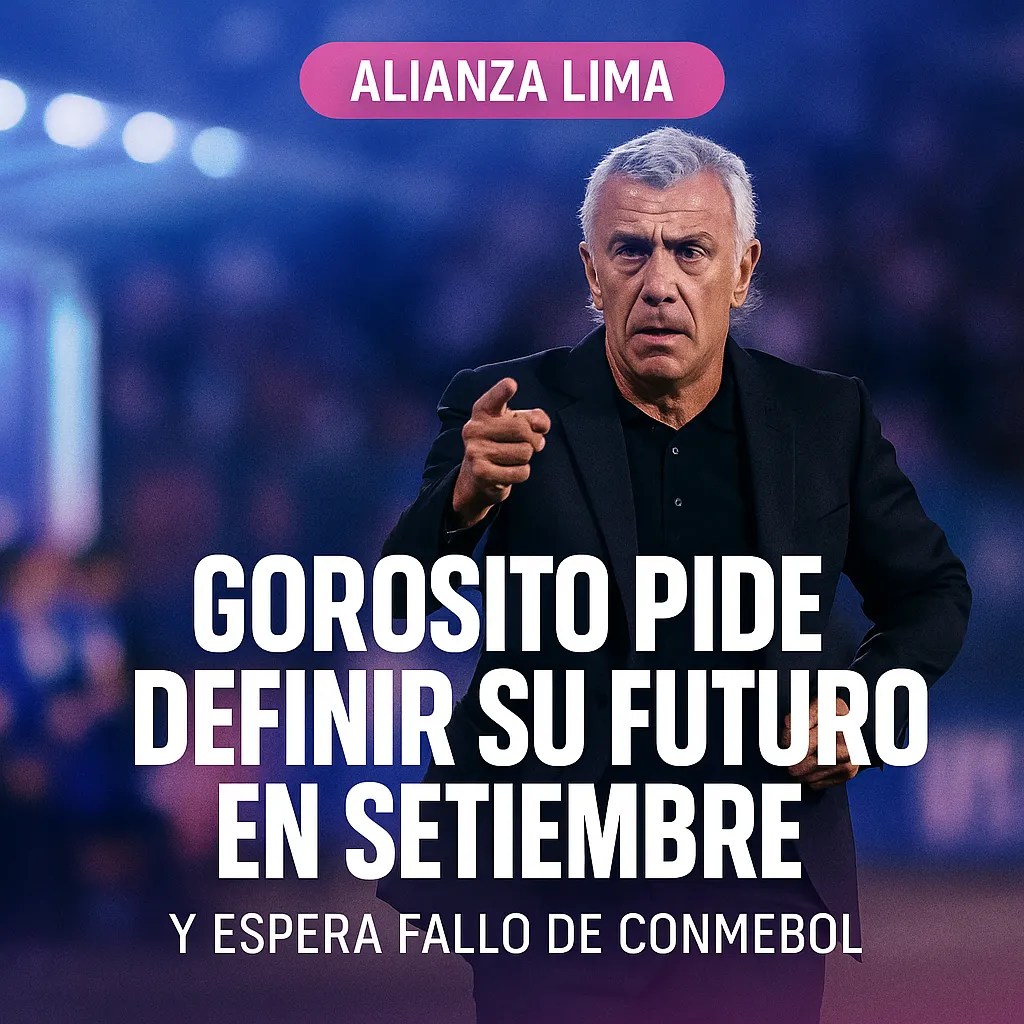Alianza Lima: Gorosito pide definir su futuro en setiembre y espera fallo de Conmebol Alianza Lima: Gorosito pide definir su futuro en setiembre y espera fallo de Conmebol