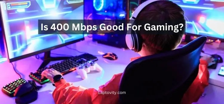 Is 400 Mbps Fast Enough For Gaming Find Out Here Is 400 Mbps Good For Gaming.webp