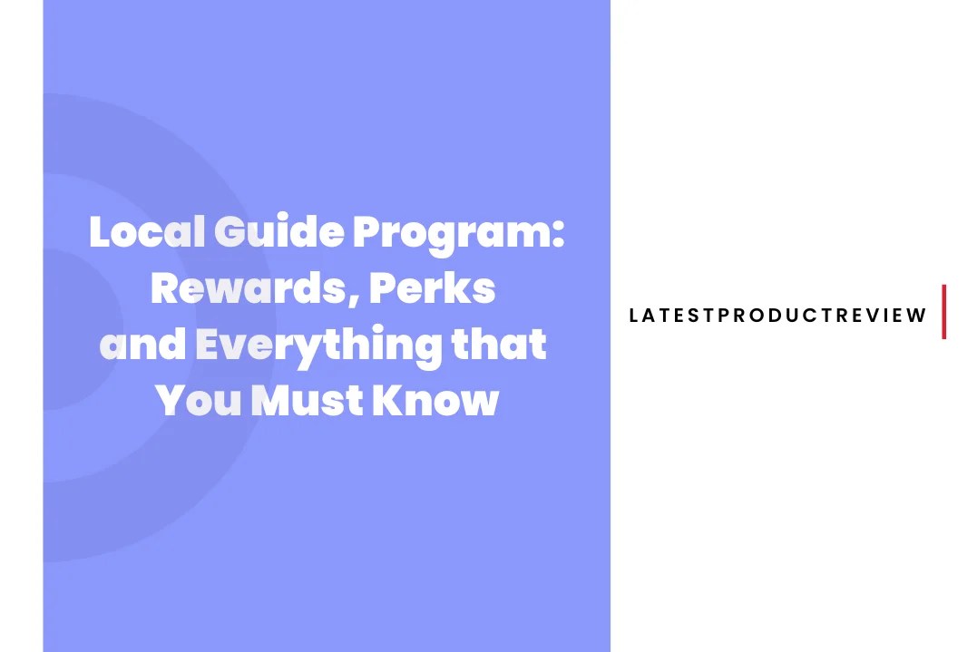 Local Guide Program Rewards Perks And Everything That You Must Know Local Guide Program Rewards Perks And Everything That You Must Know 
