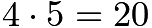 $4\cdot5=20$