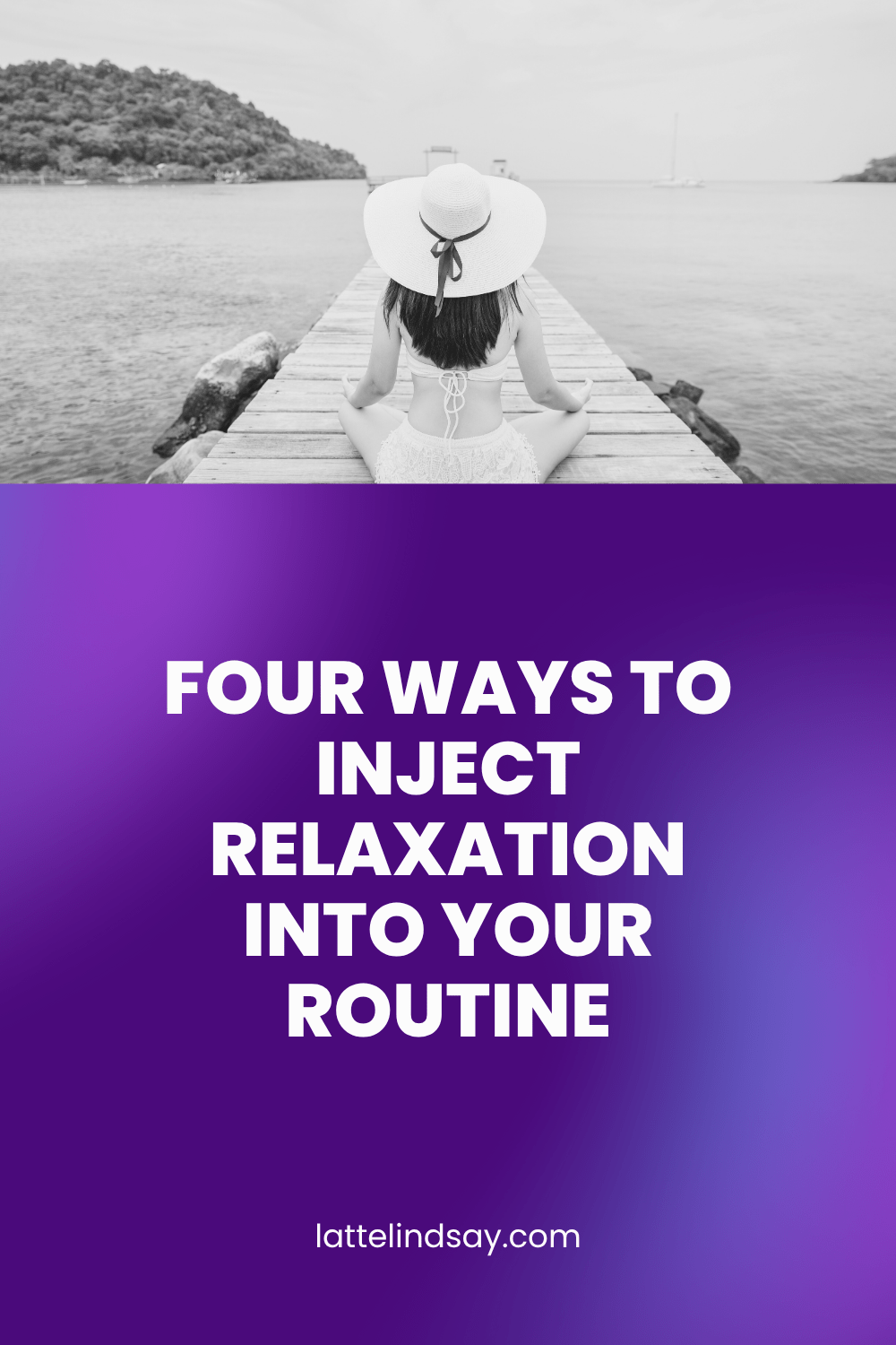 Four Ways to Inject Relaxation into Your Routine