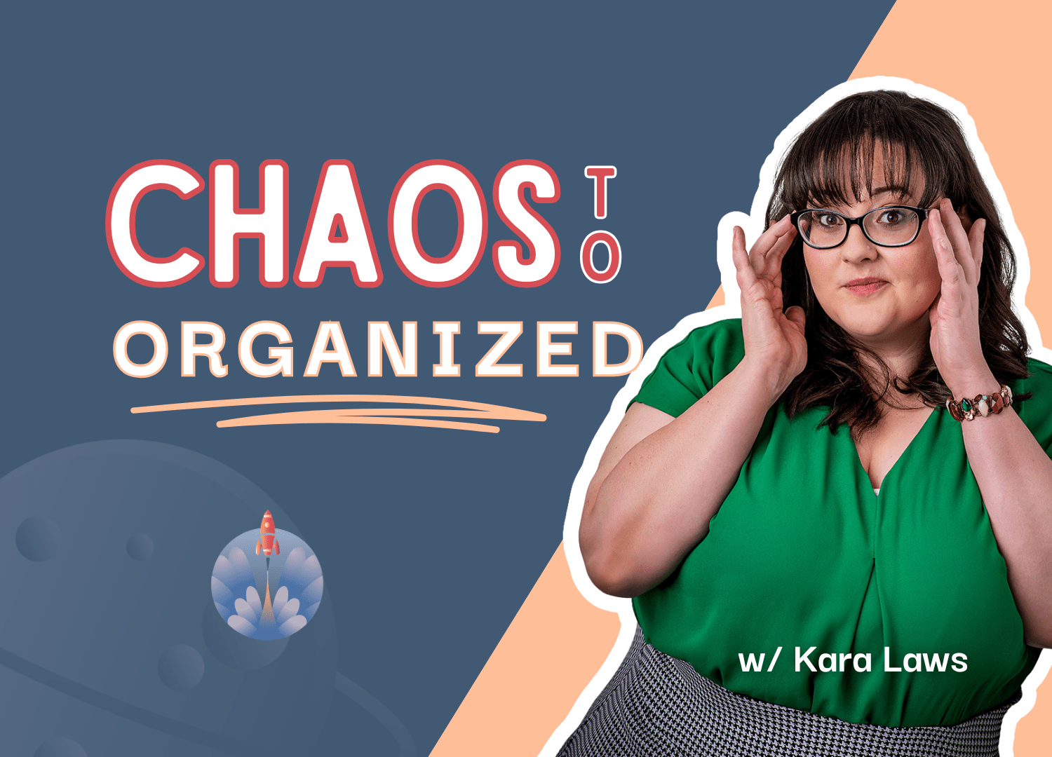 Promotional graphic for ‘Chaos to Organized’ with Kara Laws. The image features Kara in glasses and a green blouse adjusting her glasses beside large text reading ‘Chaos to Organized.’